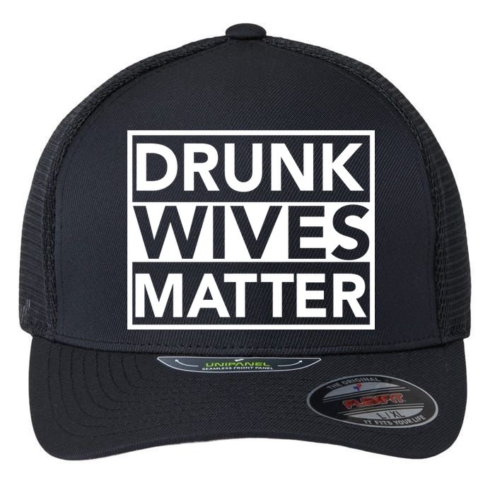 Drunk Wives Matter Flexfit Unipanel Trucker Cap