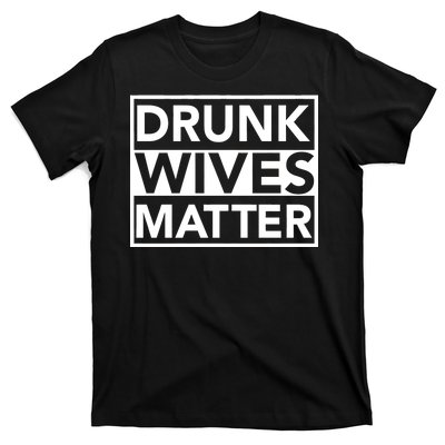 Drunk Wives Matter T-Shirt