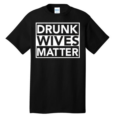 Drunk Wives Matter Tall T-Shirt