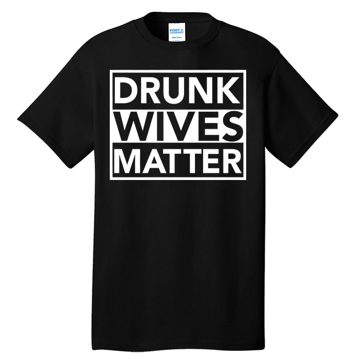 Drunk Wives Matter Tall T-Shirt