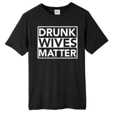 Drunk Wives Matter Tall Fusion ChromaSoft Performance T-Shirt