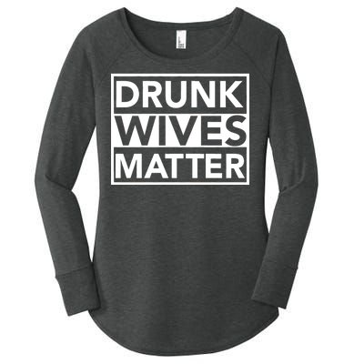 Drunk Wives Matter Women's Perfect Tri Tunic Long Sleeve Shirt