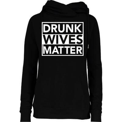 Drunk Wives Matter Womens Funnel Neck Pullover Hood