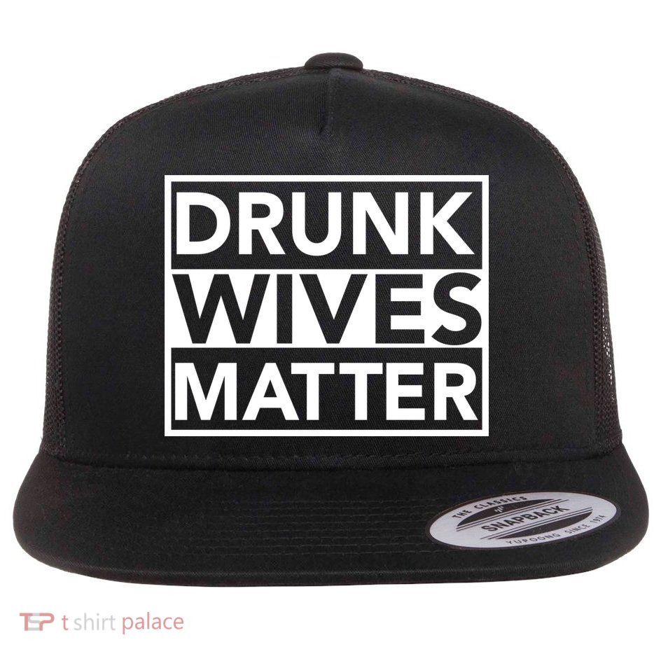 Drunk Wives Matter Flat Bill Trucker Hat