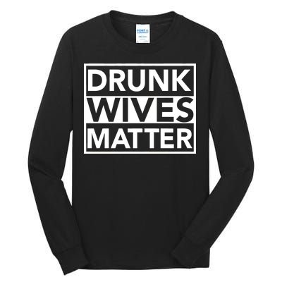 Drunk Wives Matter Tall Long Sleeve T-Shirt