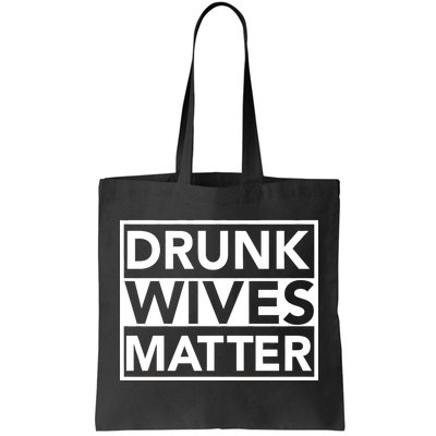 Drunk Wives Matter Tote Bag