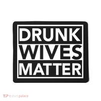 Drunk Wives Matter Mousepad