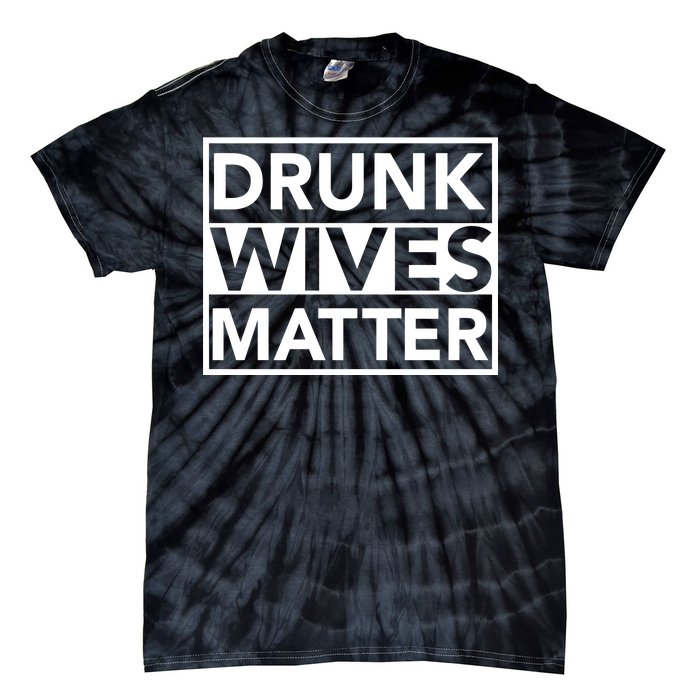 Drunk Wives Matter Tie-Dye T-Shirt