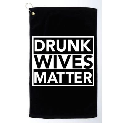 Drunk Wives Matter Golf Towel