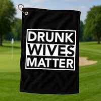 Drunk Wives Matter Golf Towel