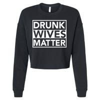 Drunk Wives Matter Cropped Pullover Crew