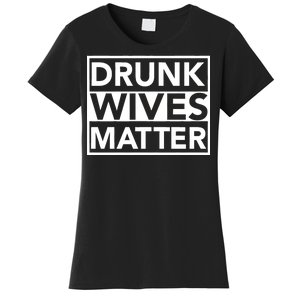 Drunk Wives Matter Women's T-Shirt