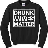 Drunk Wives Matter Kids Sweatshirt