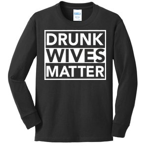 Drunk Wives Matter Kids Long Sleeve Shirt