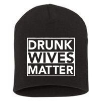 Drunk Wives Matter Short Acrylic Beanie