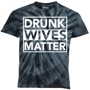 Drunk Wives Matter Kids Tie-Dye T-Shirt