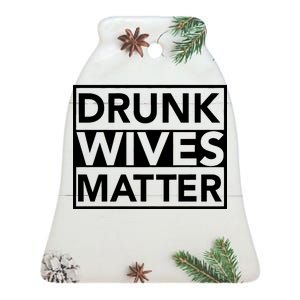 Drunk Wives Matter Ceramic Bell Ornament