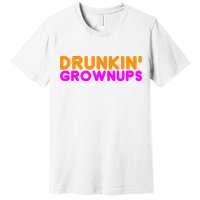 Drunkin Grownups Funny Drinking Premium T-Shirt
