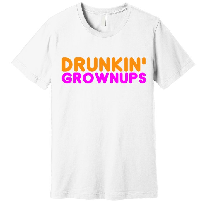Drunkin Grownups Funny Drinking Premium T-Shirt