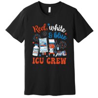 Day Red White Blue Icu Crew Icu Nurse 4th July Independence Gift Premium T-Shirt