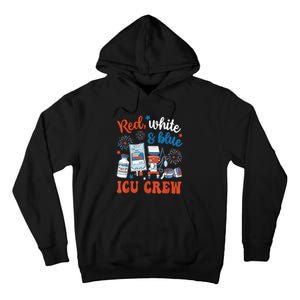 Day Red White Blue Icu Crew Icu Nurse 4th July Independence Gift Tall Hoodie