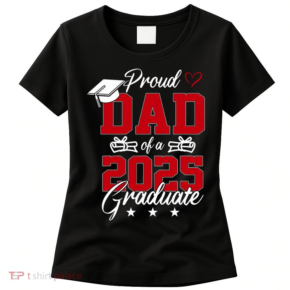Dad Senior 2025 Proud Dad Of A Class Of 2025 Graduate Womens T-Shirt
