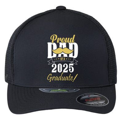 Dad Senior 2025 Proud Dad Of A Class Of 2025 Senior Graduate Gift Flexfit Unipanel Trucker Cap