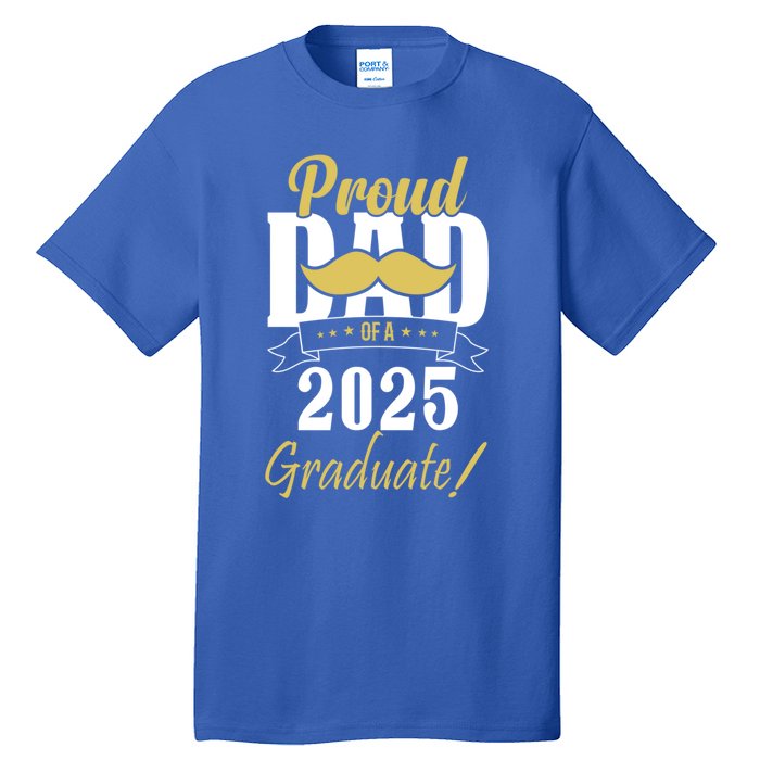 Dad Senior 2025 Proud Dad Of A Class Of 2025 Senior Graduate Gift Tall T-Shirt