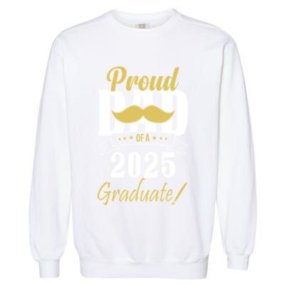 Dad Senior 2025 Proud Dad Of A Class Of 2025 Senior Graduate Gift Garment-Dyed Sweatshirt