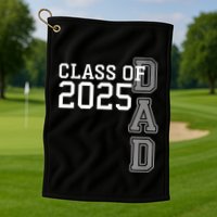 Dad Senior 2025 Proud Dad Of A Class Of 2025 Graduate Father Golf Towel