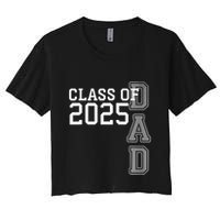 Dad Senior 2025 Proud Dad Of A Class Of 2025 Graduate Father Women's Crop Top Tee