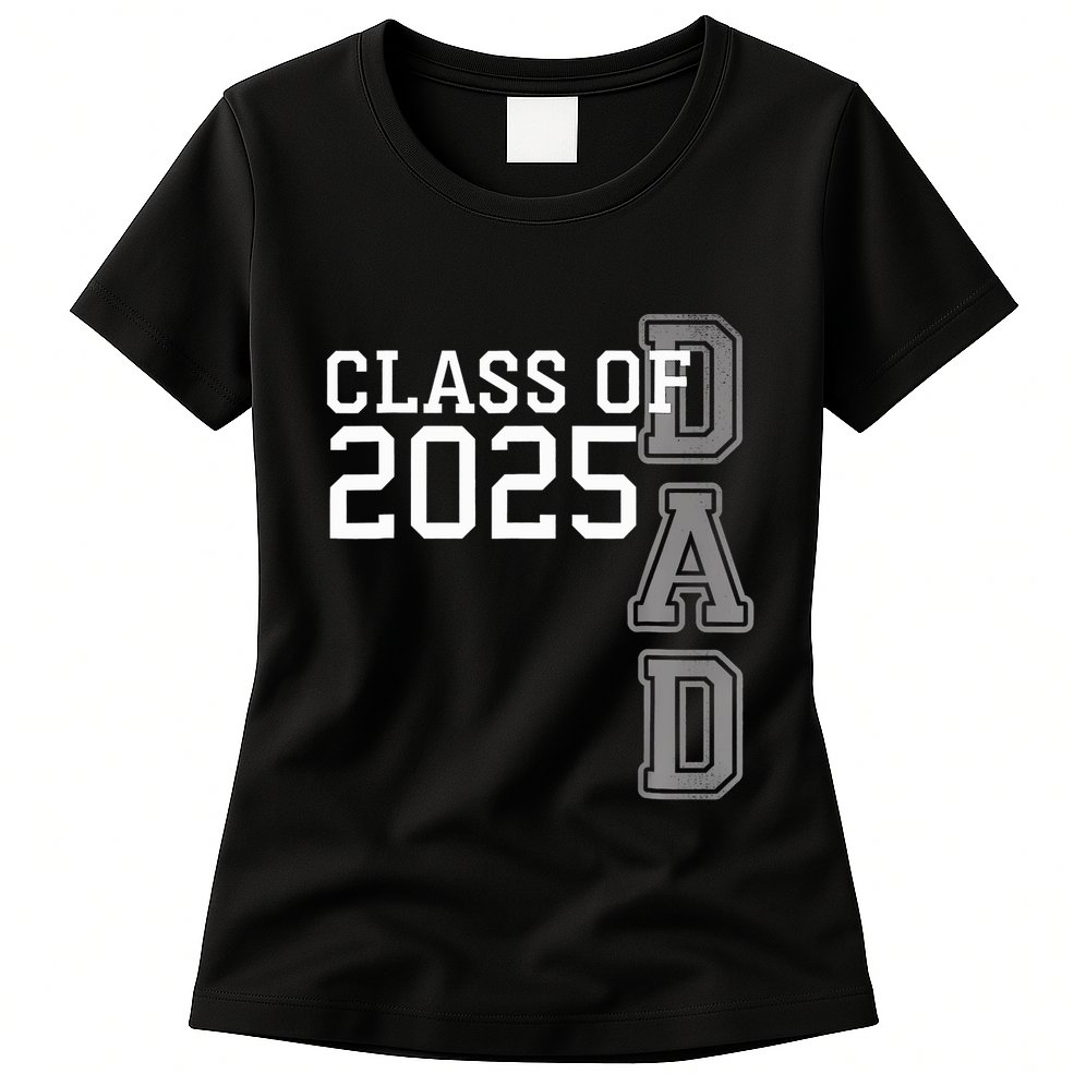Dad Senior 2025 Proud Dad Of A Class Of 2025 Graduate Father Womens T-Shirt