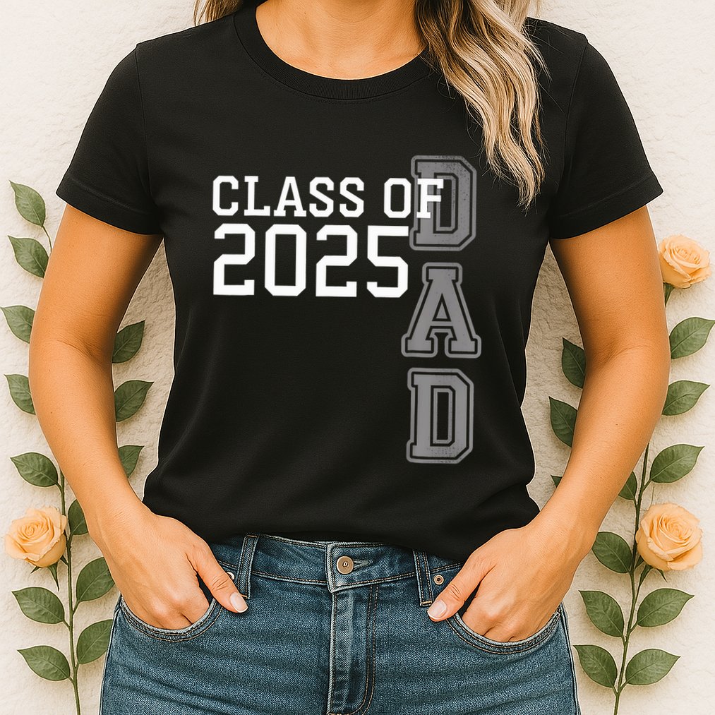 Dad Senior 2025 Proud Dad Of A Class Of 2025 Graduate Father Womens T-Shirt