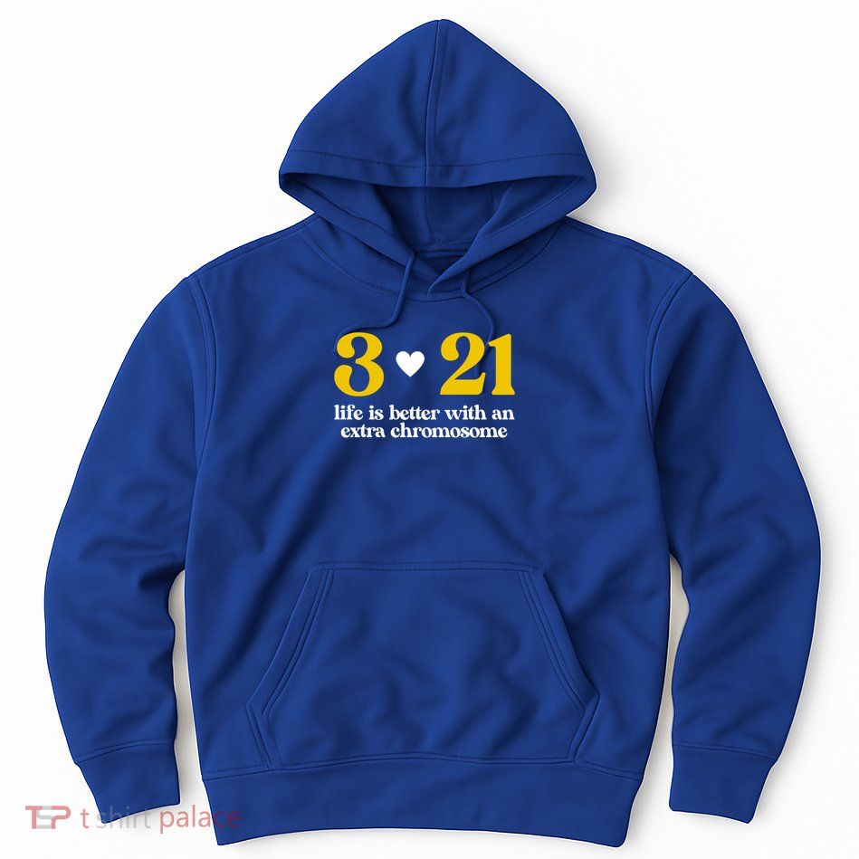 Down Syndrome 3:21 Life Is Better Extra Chromosome Hoodie