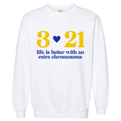 Down Syndrome 3:21 Life Is Better Extra Chromosome Garment-Dyed Sweatshirt