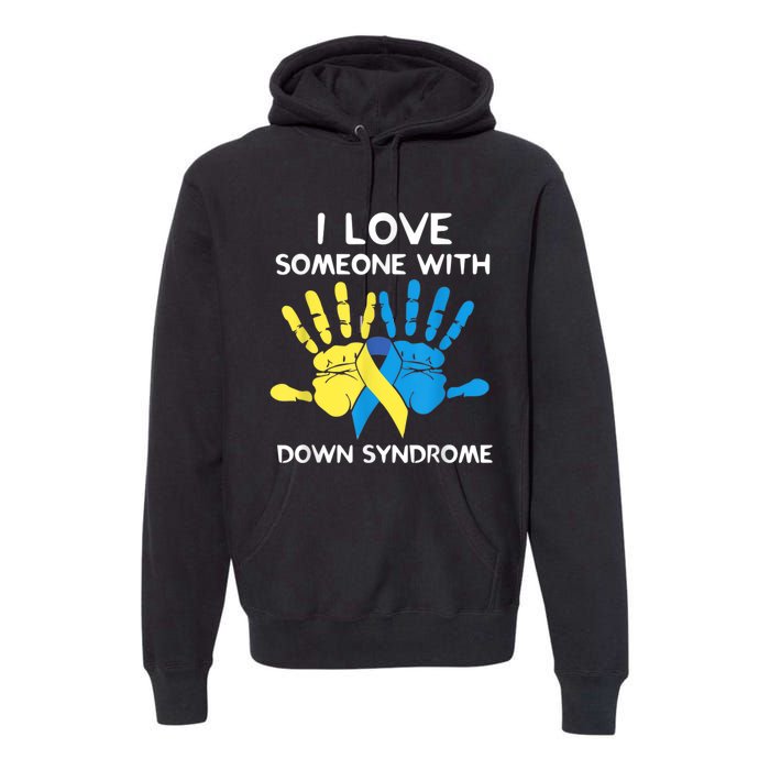 Down Syndrome Awareness  I Love Someone With Down Syndrome Premium Hoodie