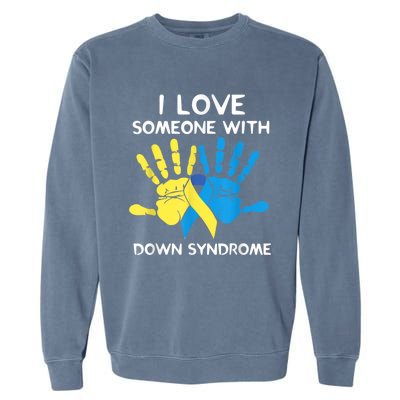 Down Syndrome Awareness  I Love Someone With Down Syndrome Garment-Dyed Sweatshirt