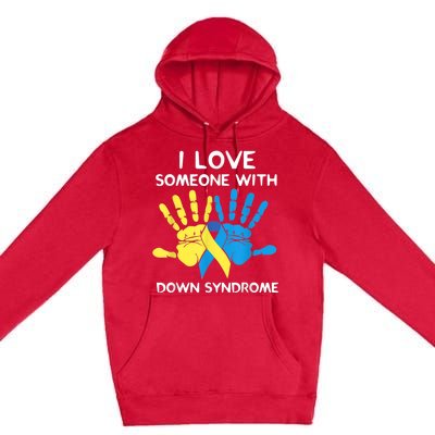 Down Syndrome Awareness  I Love Someone With Down Syndrome Premium Pullover Hoodie