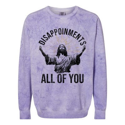 Disappointments Sarcastic All Of You Christian Jesus Funny Colorblast Crewneck Sweatshirt