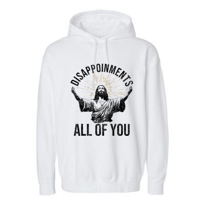 Disappointments Sarcastic All Of You Christian Jesus Funny Garment-Dyed Fleece Hoodie