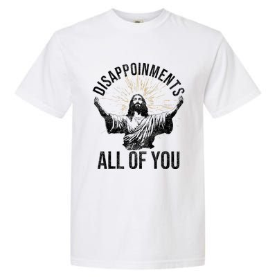 Disappointments Sarcastic All Of You Christian Jesus Funny Garment-Dyed Heavyweight T-Shirt