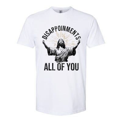 Disappointments Sarcastic All Of You Christian Jesus Funny Softstyle CVC T-Shirt