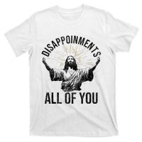 Disappointments Sarcastic All Of You Christian Jesus Funny T-Shirt