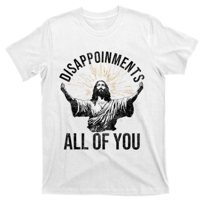 Disappointments Sarcastic All Of You Christian Jesus Funny T-Shirt