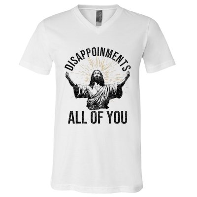 Disappointments Sarcastic All Of You Christian Jesus Funny V-Neck T-Shirt