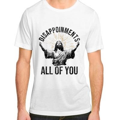 Disappointments Sarcastic All Of You Christian Jesus Funny Adult ChromaSoft Performance T-Shirt