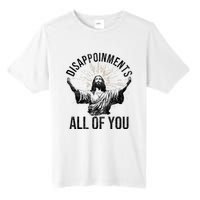 Disappointments Sarcastic All Of You Christian Jesus Funny Tall Fusion ChromaSoft Performance T-Shirt