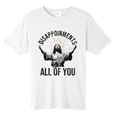 Disappointments Sarcastic All Of You Christian Jesus Funny Tall Fusion ChromaSoft Performance T-Shirt