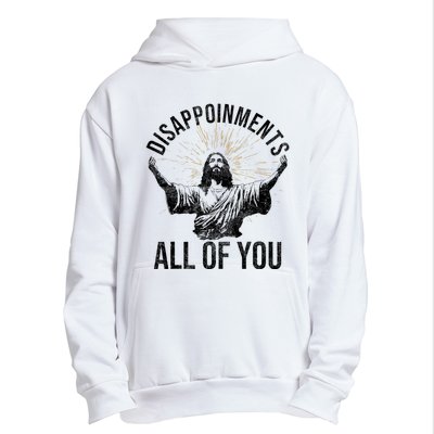 Disappointments Sarcastic All Of You Christian Jesus Funny Urban Pullover Hoodie