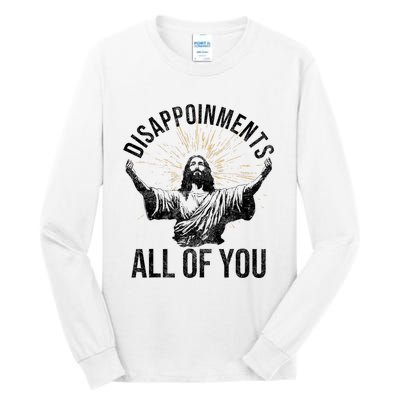 Disappointments Sarcastic All Of You Christian Jesus Funny Tall Long Sleeve T-Shirt